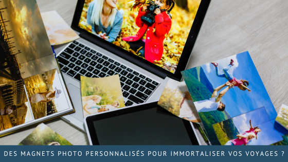 Des magnets photo personnalisés pour immortaliser vos voyages ?