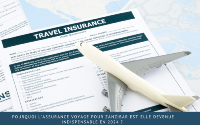 Pourquoi l’assurance voyage pour Zanzibar est-elle devenue indispensable en 2024 ?