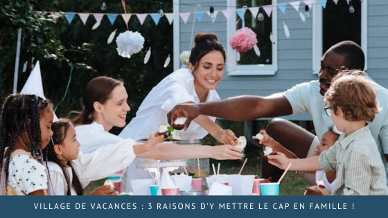 Village de vacances : 3 raisons d’y mettre le cap en famille !